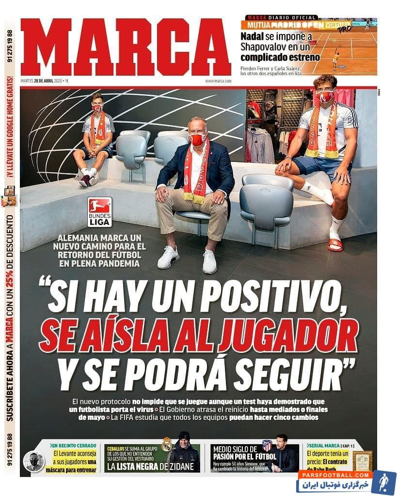 مارکا صفحه اول خود را به پروتکل بوندسلیگا اختصاص داده و میگوید در صورت مثبت بودن تست هر بازیکن، او به تنهایی قرنطینه شده و لیگ به کار خود ادامه خواهد داد.